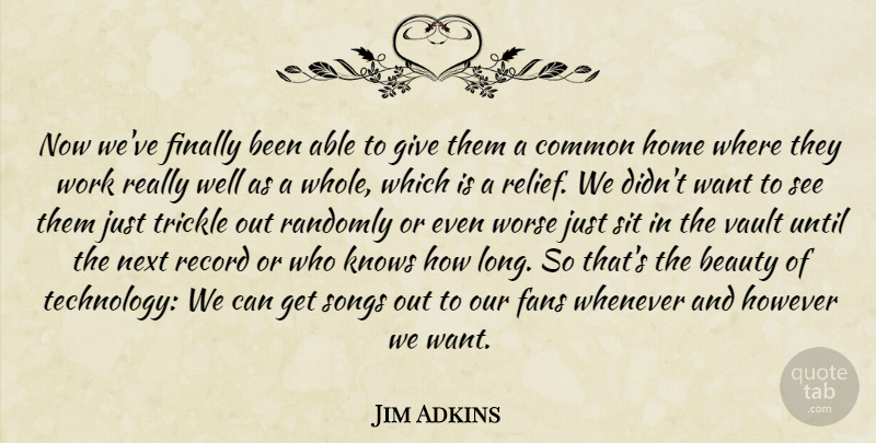 Jim Adkins Quote About Beauty, Common, Fans, Finally, Home: Now Weve Finally Been Able...