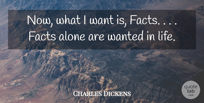 Charles Dickens Quote About Hard Times, Facts, Want: Now What I Want Is...