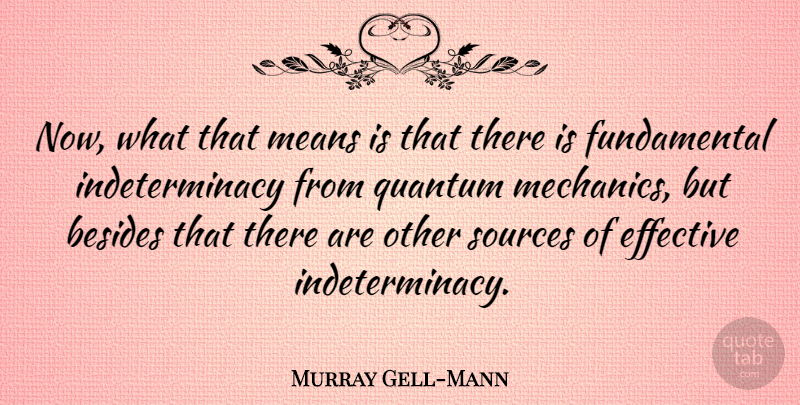 Murray Gell-Mann Quote About Besides, Means: Now What That Means Is...