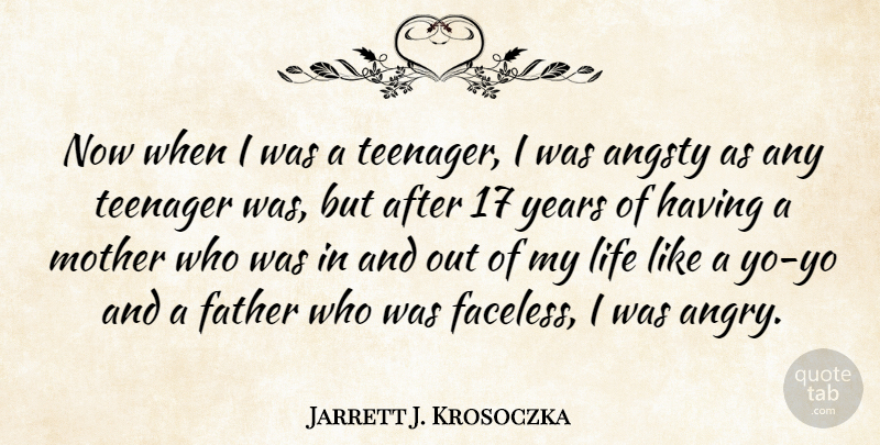 Jarrett J. Krosoczka Quote About Life, Teenager: Now When I Was A...