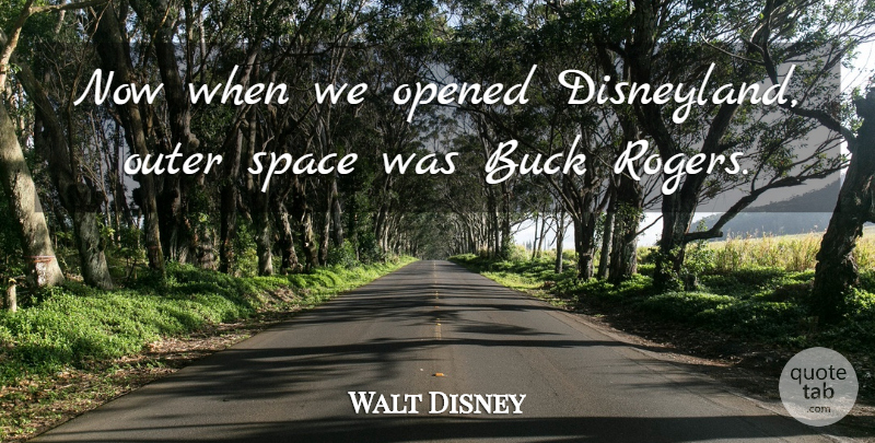 Walt Disney Quote About Space, Bucks, Roger: Now When We Opened Disneyland...