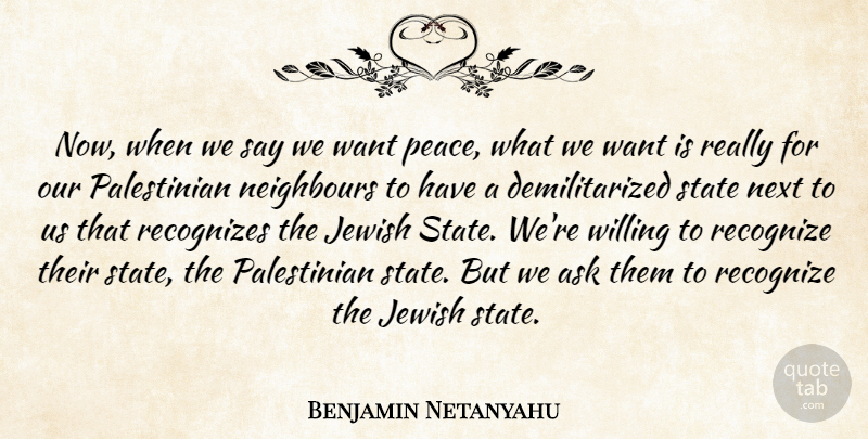 Benjamin Netanyahu Quote About Ask, Jewish, Neighbours, Next, Peace: Now When We Say We...