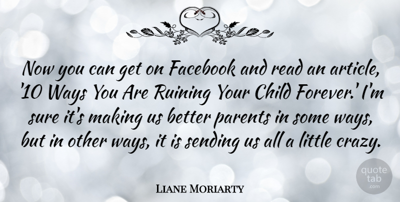 Liane Moriarty Quote About Facebook, Ruining, Sending, Sure, Ways: Now You Can Get On...