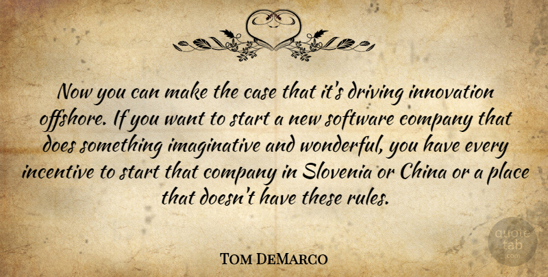 Tom DeMarco Quote About Case, China, Company, Driving, Incentive: Now You Can Make The...