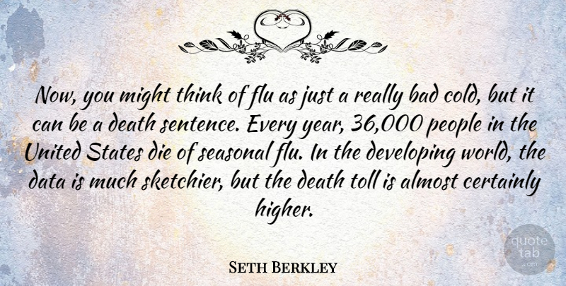 Seth Berkley Quote About Almost, Bad, Certainly, Death, Developing: Now You Might Think Of...