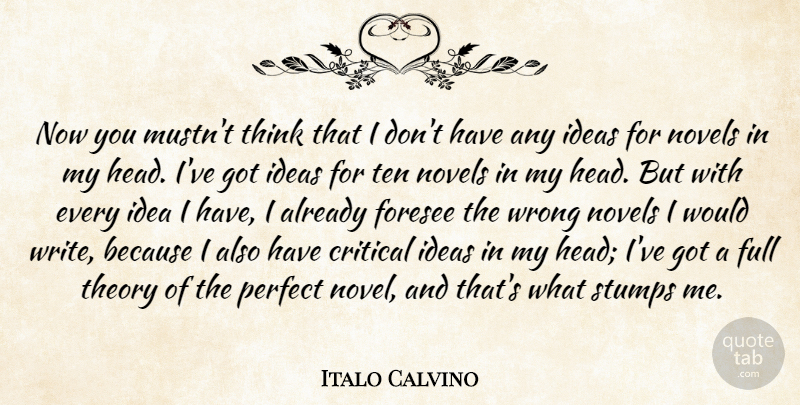 Italo Calvino Quote About Critical, Foresee, Full, Novels, Ten: Now You Mustnt Think That...