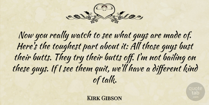 Kirk Gibson Quote About Bailing, Bust, Guys, Toughest, Watch: Now You Really Watch To...
