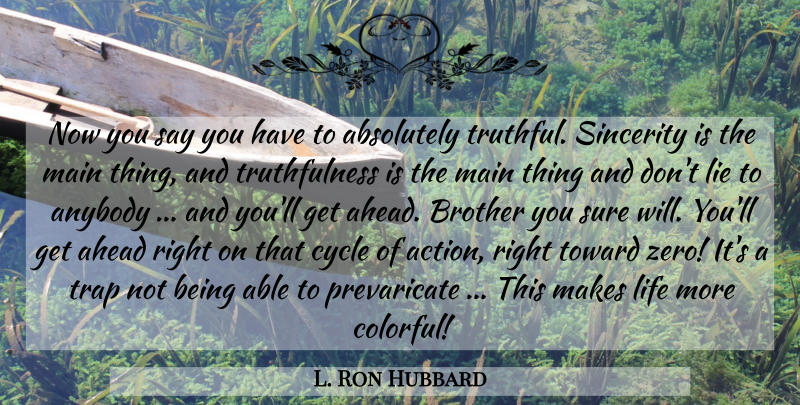L. Ron Hubbard Quote About Brother, Zero, Lying: Now You Say You Have...