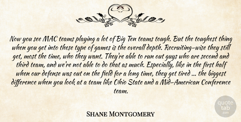 Shane Montgomery Quote About Biggest, Conference, Defense, Difference, Field: Now You See Mac Teams...
