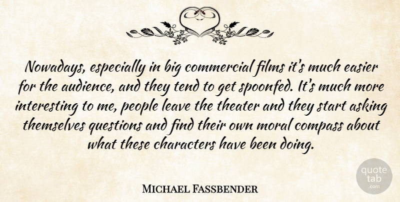 Michael Fassbender Quote About Character, Interesting, People: Nowadays Especially In Big Commercial...