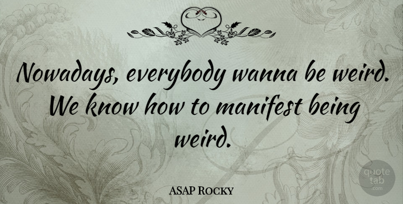 ASAP Rocky Quote About Being Weird, Manifest, Knows: Nowadays Everybody Wanna Be Weird...