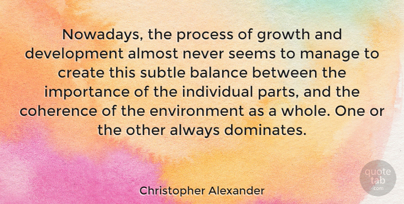 Christopher Alexander Quote About Growth, Balance, Development: Nowadays The Process Of Growth...