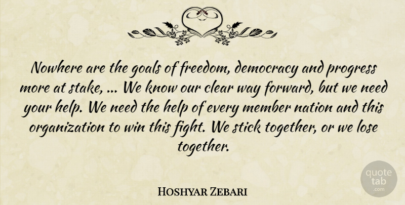 Hoshyar Zebari Quote About Clear, Democracy, Goals, Help, Lose: Nowhere Are The Goals Of...