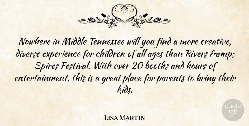 Lisa Martin Quote About Ages, Booths, Bring, Children, Diverse: Nowhere In Middle Tennessee Will...