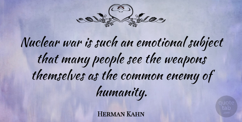Herman Kahn Quote About War, Emotional, People: Nuclear War Is Such An...