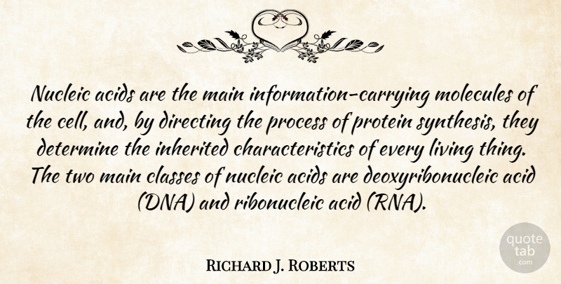 Richard J. Roberts Quote About Acid, Classes, Determine, Directing, Inherited: Nucleic Acids Are The Main...