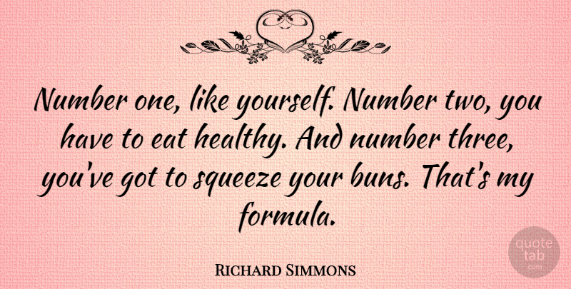 Richard Simmons Quote About Two, Numbers, Healthy: Number One Like Yourself Number...