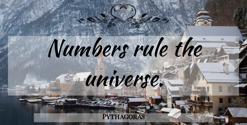 Pythagoras Quote About Math, Numbers, Universe: Numbers Rule The Universe...