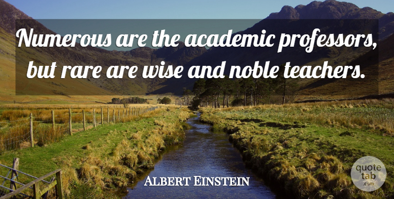 Albert Einstein Quote About Wise, Teacher, Noble: Numerous Are The Academic Professors...