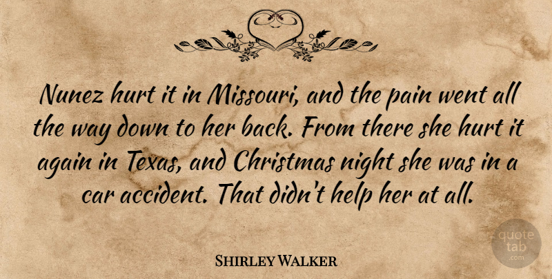 Shirley Walker Quote About Again, Car, Christmas, Help, Hurt: Nunez Hurt It In Missouri...