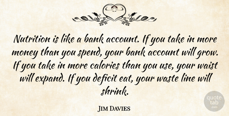 Jim Davies Quote About Account, Bank, Calories, Deficit, Line: Nutrition Is Like A Bank...