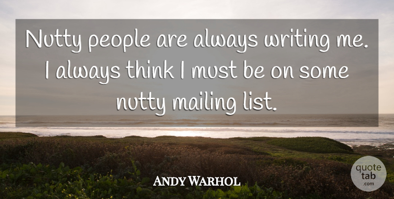 Andy Warhol Quote About Writing, Thinking, People: Nutty People Are Always Writing...