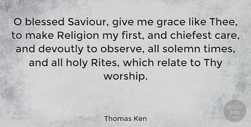 Thomas Ken Quote About Blessed, Giving, Grace: O Blessed Saviour Give Me...