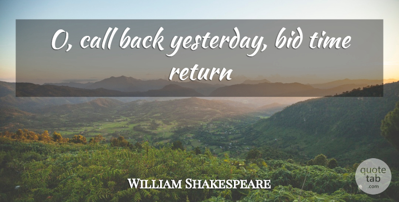 William Shakespeare Quote About Time, Yesterday, Return: O Call Back Yesterday Bid...