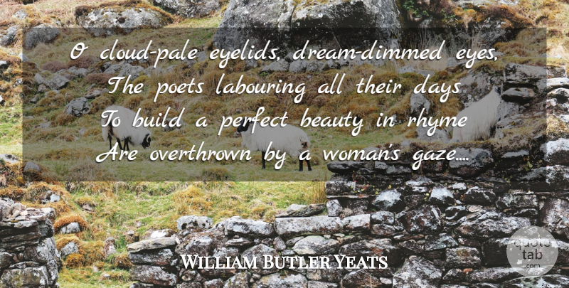 William Butler Yeats Quote About Beauty, Dream, Women: O Cloud Pale Eyelids Dream...