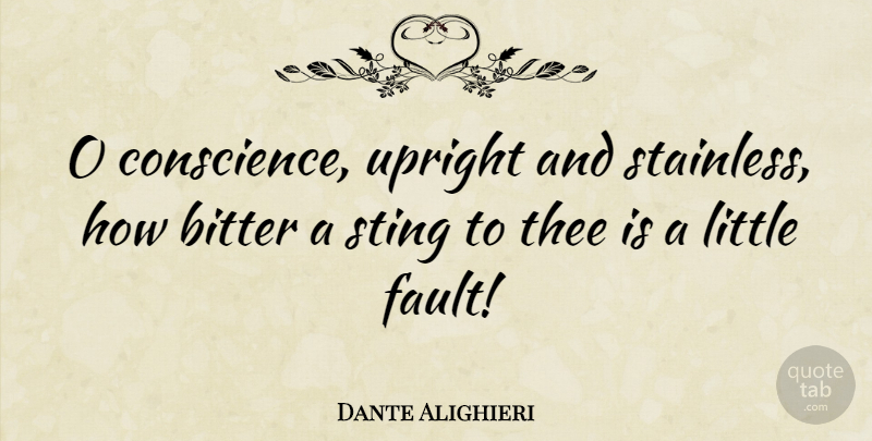 Dante Alighieri Quote About Littles, Bitterness, Faults: O Conscience Upright And Stainless...