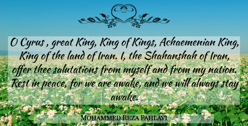 Mohammed Reza Pahlavi Quote About Rest In Peace, Kings, Iran: O Cyrus Great King King...
