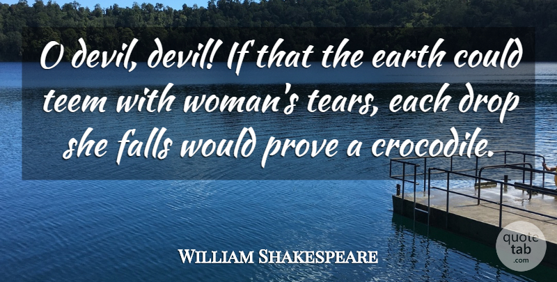 William Shakespeare Quote About Devil, Drop, Earth, Falls, Prove: O Devil Devil If That...