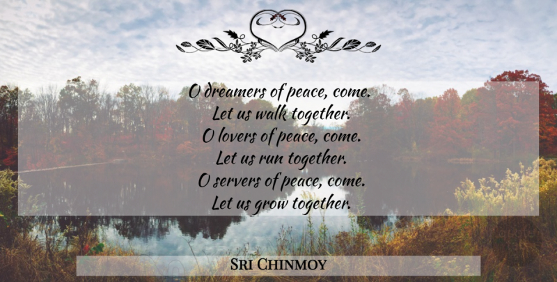 Sri Chinmoy Quote About Running, Dreamer, Together: O Dreamers Of Peace Come...