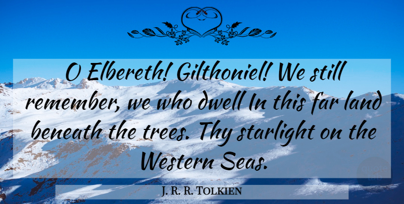 J. R. R. Tolkien Quote About Land, Sea, Tree: O Elbereth Gilthoniel We Still...