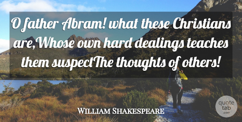 William Shakespeare Quote About Christians, Father, Hard, Teaches, Thoughts: O Father Abram What These...