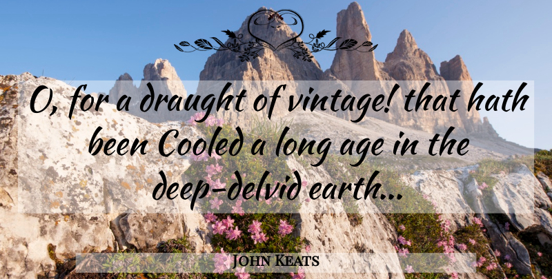 John Keats Quote About Age, Draught, Hath: O For A Draught Of...