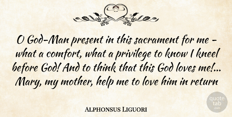 Alphonsus Liguori Quote About Mother, Men, Thinking: O God Man Present In...