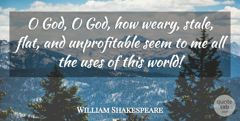 William Shakespeare Quote About God, Despair, Use: O God O God How...
