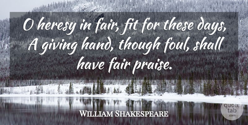 William Shakespeare Quote About Hands, Giving, Generosity: O Heresy In Fair Fit...