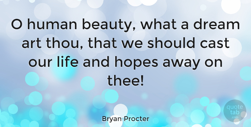 Bryan Procter Quote About Beauty, Dream, Art: O Human Beauty What A...