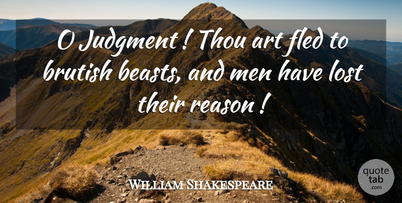 William Shakespeare Quote About Art, Men, Beast: O Judgment Thou Art Fled...