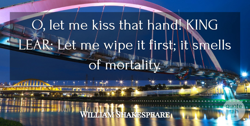 William Shakespeare Quote About Kings, Kissing, Smell: O Let Me Kiss That...