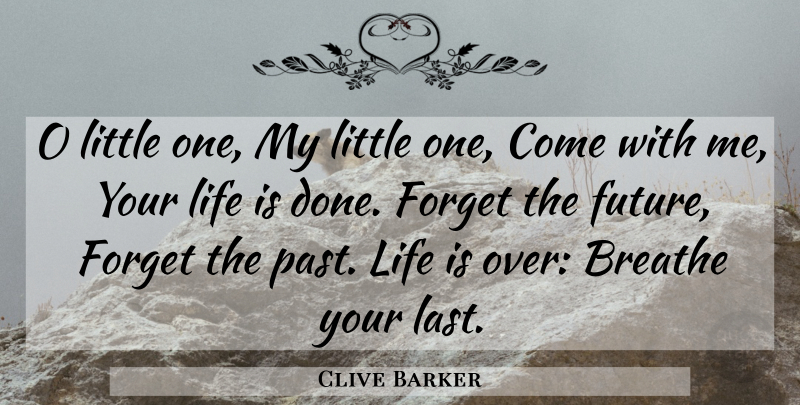 Clive Barker Quote About Past, Done, Littles: O Little One My Little...