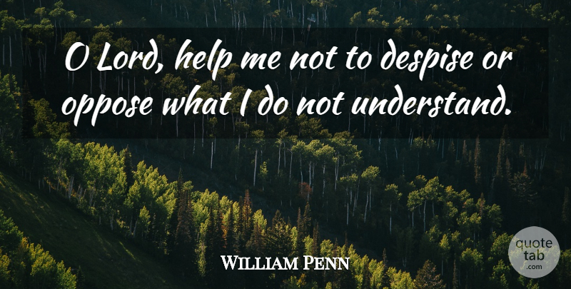William Penn Quote About Wise, Wisdom, Tolerance: O Lord Help Me Not...