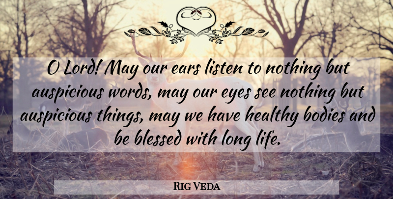 Rig Veda Quote About Blessed, Bodies, Ears, Eyes, Healthy: O Lord May Our Ears...