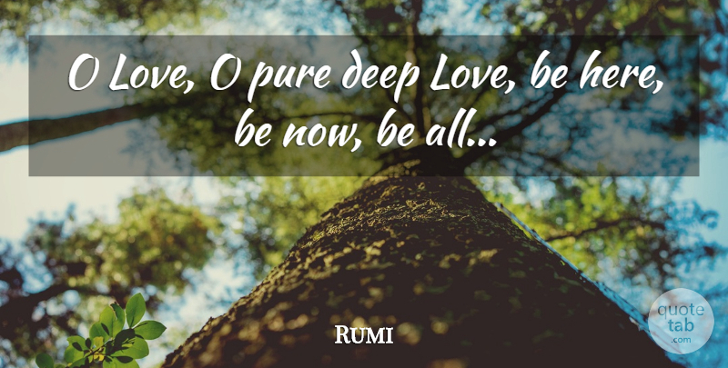 Rumi Quote About Love Is, Deep Love, Sufi Mystic: O Love O Pure Deep...