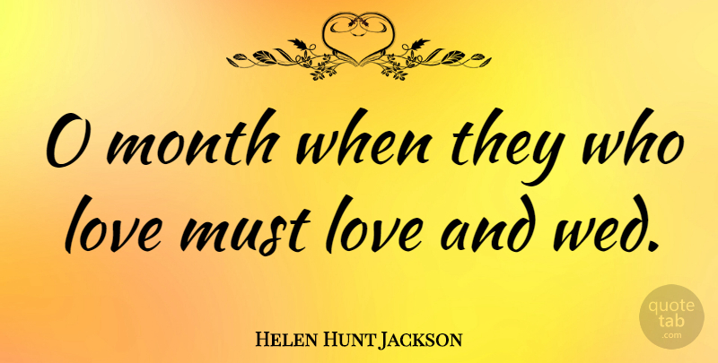 Helen Hunt Jackson Quote About Wedding, Months, May: O Month When They Who...