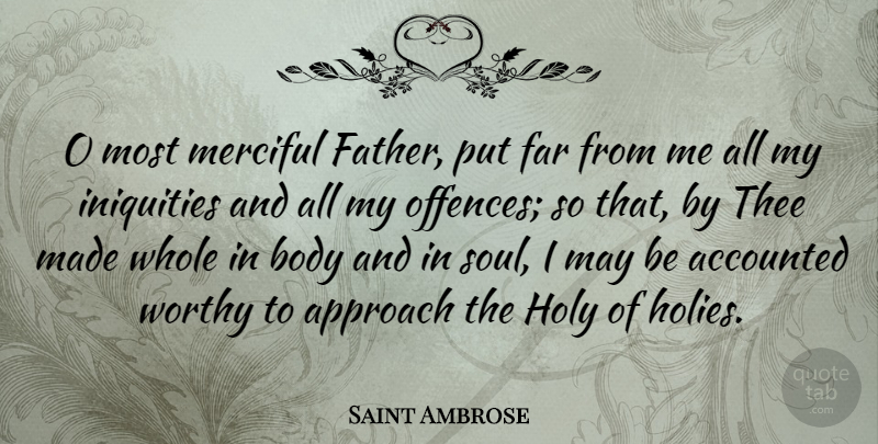 Saint Ambrose Quote About Approach, Far, Holy, Merciful, Thee: O Most Merciful Father Put...