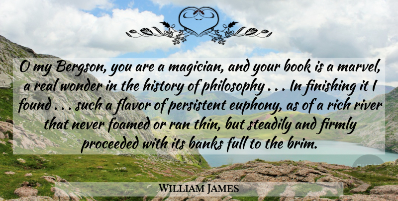 William James Quote About Philosophy, Real, Book: O My Bergson You Are...
