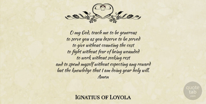 Ignatius of Loyola Quote About Fighting, Giving, Cost: O My God Teach Me...